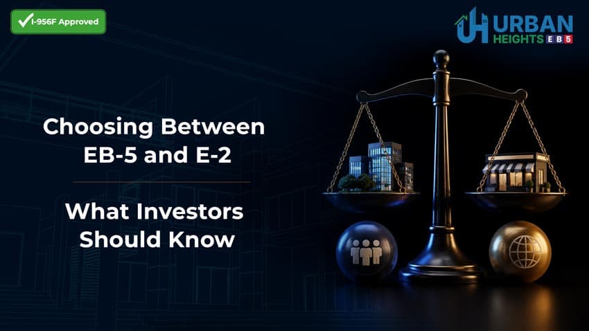 Choosing Between EB-5 and E-2: What Investors Should Know