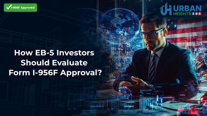 Form I-956F Approval in EB-5: What Investors Should Really Understand